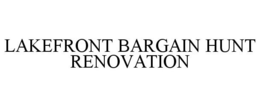 LAKEFRONT BARGAIN HUNT RENOVATION trademark