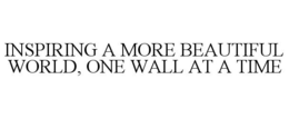 INSPIRING A MORE BEAUTIFUL WORLD, ONE WALL AT A TIME trademark