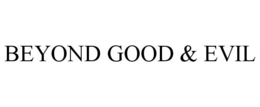 BEYOND GOOD & EVIL trademark