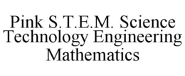 PINK S.T.E.M. SCIENCE TECHNOLOGY ENGINEERING MATHEMATICS trademark