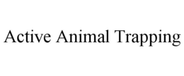 ACTIVE ANIMAL TRAPPING trademark