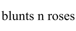 BLUNTS N ROSES trademark