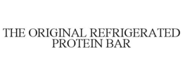 THE ORIGINAL REFRIGERATED PROTEIN BAR trademark