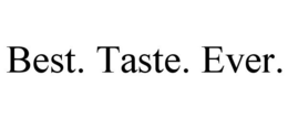 BEST. TASTE. EVER. trademark