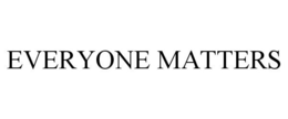 EVERYONE MATTERS trademark
