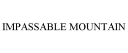 IMPASSABLE MOUNTAIN trademark