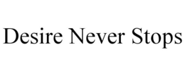 DESIRE NEVER STOPS trademark