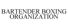 BARTENDER BOXING ORGANIZATION trademark