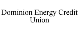 DOMINION ENERGY CREDIT UNION trademark