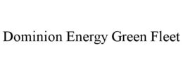 DOMINION ENERGY GREEN FLEET trademark
