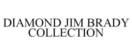 DIAMOND JIM BRADY COLLECTION trademark