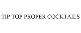TIP TOP PROPER COCKTAILS trademark