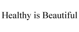 HEALTHY IS BEAUTIFUL trademark