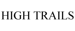 HIGH TRAILS trademark