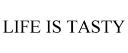 LIFE IS TASTY trademark