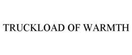 TRUCKLOAD OF WARMTH trademark