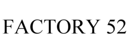 FACTORY 52 trademark