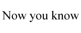 NOW YOU KNOW trademark