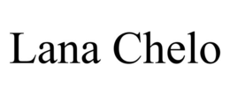 LANA CHELO trademark