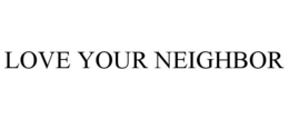 LOVE YOUR NEIGHBOR trademark