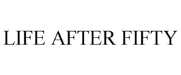LIFE AFTER FIFTY trademark