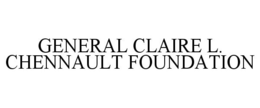 GENERAL CLAIRE L. CHENNAULT FOUNDATION trademark