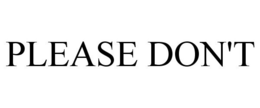 PLEASE DON'T trademark