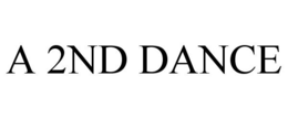A 2ND DANCE trademark