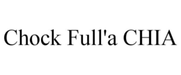 CHOCK FULL'A CHIA trademark