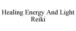 HEALING ENERGY AND LIGHT REIKI trademark
