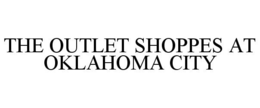 THE OUTLET SHOPPES AT OKLAHOMA CITY trademark