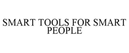 SMART TOOLS FOR SMART PEOPLE trademark