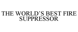 THE WORLD'S BEST FIRE SUPPRESSOR trademark