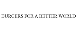 BURGERS FOR A BETTER WORLD trademark