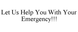 LET US HELP YOU WITH YOUR EMERGENCY!!! trademark