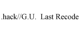 .HACK//G.U. LAST RECODE trademark