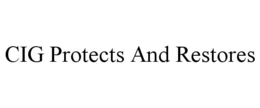CIG PROTECTS AND RESTORES trademark