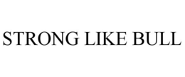 STRONG LIKE BULL trademark