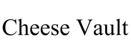 CHEESE VAULT trademark