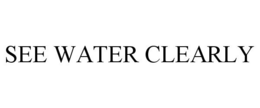 SEE WATER CLEARLY trademark