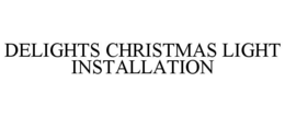 DELIGHTS CHRISTMAS LIGHT INSTALLATION trademark