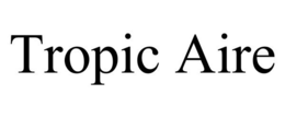 TROPIC AIRE trademark