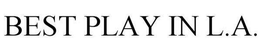 BEST PLAY IN L.A. trademark