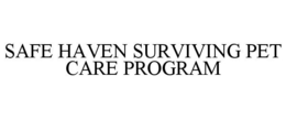 SAFE HAVEN SURVIVING PET CARE PROGRAM trademark