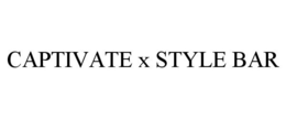 CAPTIVATE X STYLE BAR trademark