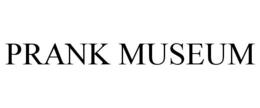 PRANK MUSEUM trademark