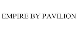 EMPIRE BY PAVILION trademark