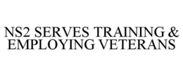 NS2 SERVES TRAINING & EMPLOYING VETERANS trademark