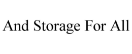 AND STORAGE FOR ALL trademark