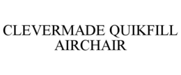 CLEVERMADE QUIKFILL AIRCHAIR trademark